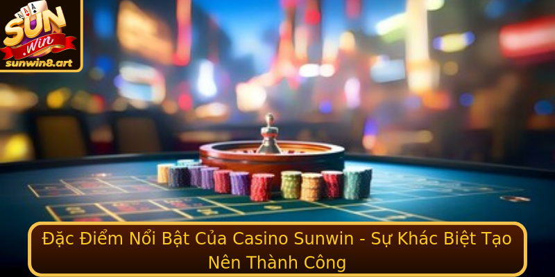 Ac Iem Noi Bat Cua Casino Sunwin Su Khac Biet Tao Nen Thanh Cong