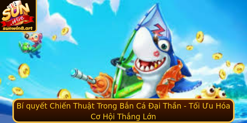 Bí quyết Chiến Thuật Trong Bắn Cá Đại Thần - Tối Ưu Hóa Cơ Hội Thắng Lớn Bí quyết Chiến Thuật Trong Bắn Cá Đại Thần - Tối Ưu Hóa Cơ Hội Thắng Lớn