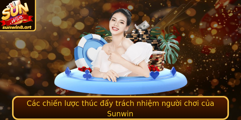 Các chiến lược thúc đẩy trách nhiệm người chơi của Sunwin