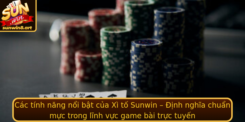 Các tính năng nổi bật của Xì tố Sunwin – Định nghĩa chuẩn mực trong lĩnh vực game bài trực tuyến Các tính năng nổi bật của Xì tố Sunwin – Định nghĩa chuẩn mực trong lĩnh vực game bài trực tuyến