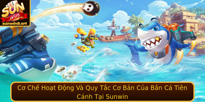 Cơ Chế Hoạt Động Và Quy Tắc Cơ Bản Của Bắn Cá Tiên Cánh Tại Sunwin Cơ Chế Hoạt Động Và Quy Tắc Cơ Bản Của Bắn Cá Tiên Cánh Tại Sunwin