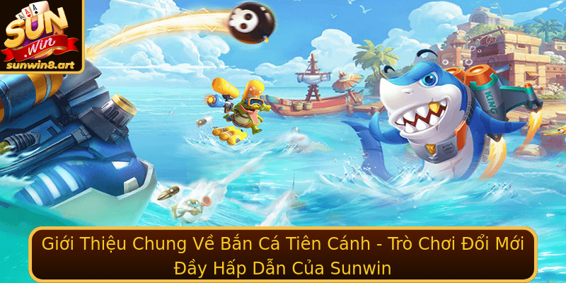 Giới Thiệu Chung Về Bắn Cá Tiên Cánh - Trò Chơi Đổi Mới Đầy Hấp Dẫn Của Sunwin Giới Thiệu Chung Về Bắn Cá Tiên Cánh - Trò Chơi Đổi Mới Đầy Hấp Dẫn Của Sunwin