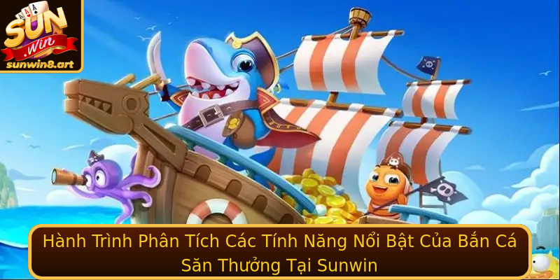 Hành Trình Phân Tích Các Tính Năng Nổi Bật Của Bắn Cá Săn Thưởng Tại Sunwin Hành Trình Phân Tích Các Tính Năng Nổi Bật Của Bắn Cá Săn Thưởng Tại Sunwin