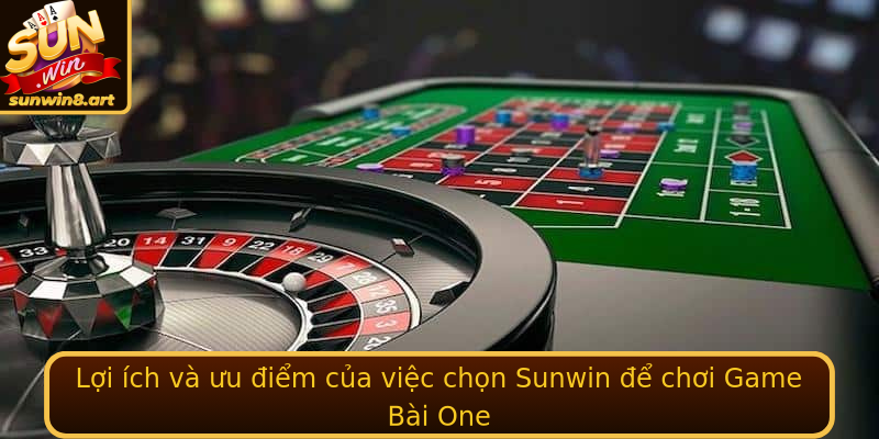 Lợi ích và ưu điểm của việc chọn Sunwin để chơi Game Bài One Lợi ích và ưu điểm của việc chọn Sunwin để chơi Game Bài One