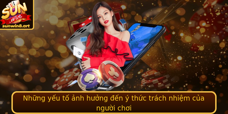 Những yếu tố ảnh hưởng đến ý thức trách nhiệm của người chơi