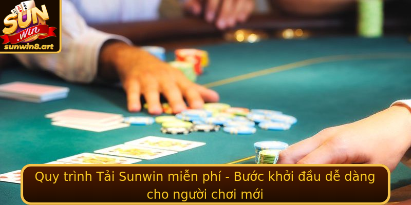 Quy trình Tải Sunwin miễn phí - Bước khởi đầu dễ dàng cho người chơi mới