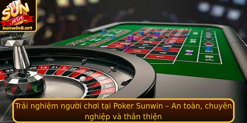 Trải nghiệm người chơi tại Poker Sunwin – An toàn, chuyên nghiệp và thân thiện Trải nghiệm người chơi tại Poker Sunwin – An toàn, chuyên nghiệp và thân thiện